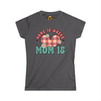 Where Mom Is - Women's Tee