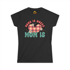 Where Mom Is - Women's Tee