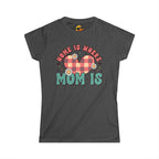 Where Mom Is - Women's Tee